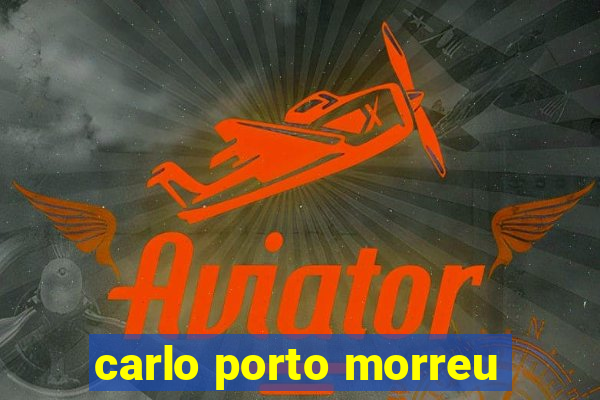 carlo porto morreu